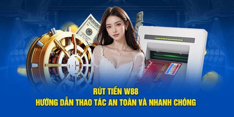 Hướng Dẫn Rút Tiền W88 Dễ Dàng Chỉ Vài Phút 15 Huong Dan Rut Tien W88 De Dang Chi Vai Phut